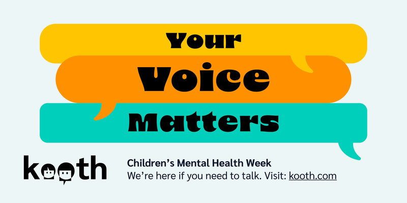 Your voice matters in speech bubbles. Children's Mental Health Week. We're here if you need to talk. Visit kooth.com. Kooth logo