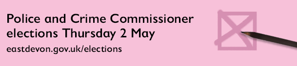 Police and Crime Commissioner elections. Thursday 2 May. eastdevon.gov.uk/elections