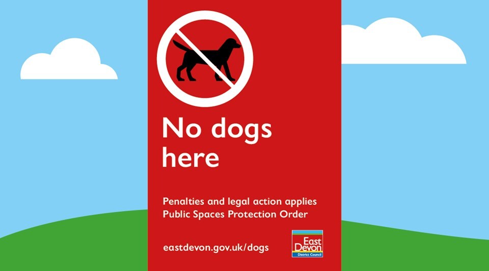 Graphic: no dogs here. penalties and legal action applies. Public Spaces Protection Order. eastdevon.gov.uk/dogs