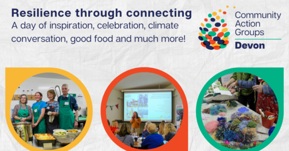 Resilience through connecting. A day of inspiration, celebration, climate, conversation, good food and much more. Community Action Groups Devon