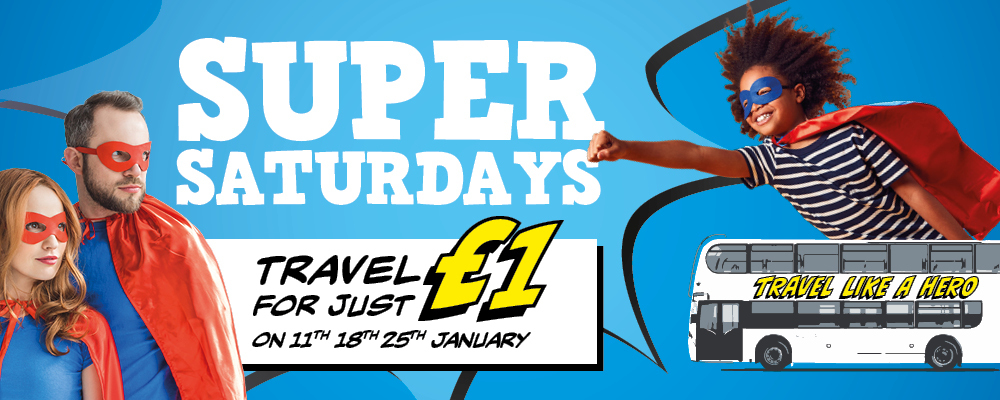 Super Saturdays. Travel for just £1 on 11th, 18th, 25th January. Bus with 'travel like a hero' on the side, and a family dressed up as superheroes