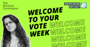 A person next to text reading: Your vote matters don’t lose it. Welcome to your vote week and The Electoral Commission logos