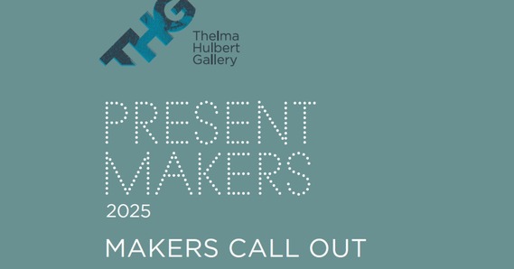 THG Thelma Hulbert Gallery Present Makers 2025 Makers Call out