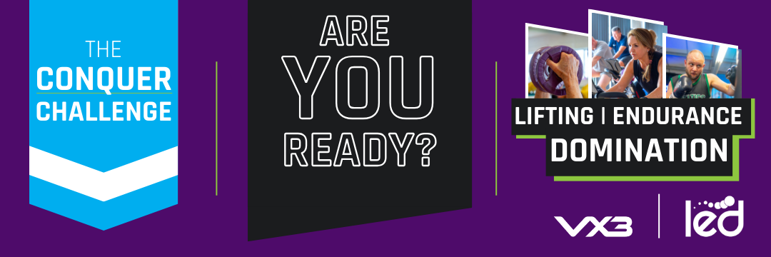 The Conquer Challenge. Are you ready? Lifting. Endurance. Domination. VX3 LED. People lifting weights, on a cycle machine, and boxing