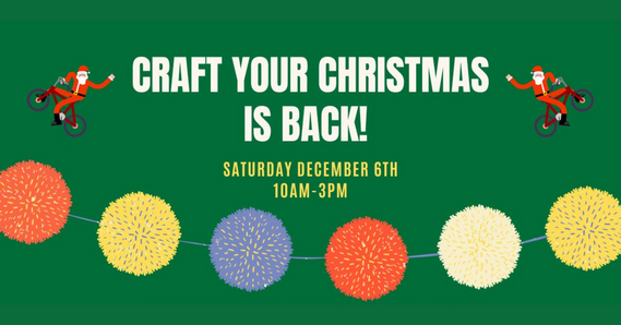 Craft your Christmas is back Saturday December 6th 10am - 3pm Santas on bikes