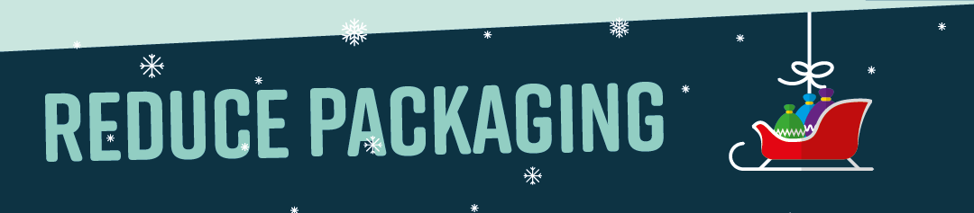 Reduce packaging