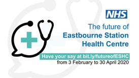 The future of Eastbourne Station Health Centre, have your say at bit.ly/futureofESHC from 3 February to 30 April 2020