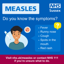 Measles, do you know the symptoms? Fever, runny nose, cough, spots in the mouth, red rash. Visit nhs.uk/measles or contact NHS111.