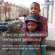 If we're not vaccinated, we're not protected. Are your child's vaccines up to date? Book now at their GP practice