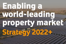 Text reading 'Enabling a world-leading property market Strategy 2022+'.