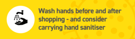 Wash hands before and aftershopping - and consider carrying hand sanitiser