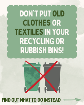 Don't put old clothes or textiles in your household recycling bin