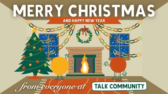 Merry Christmas and Happy New Year from everyone at Talk Community