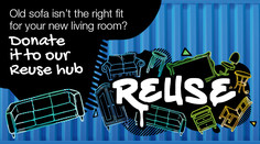 Old sofa isn't the right fit for your new living room? Donate it to our Reuse hub