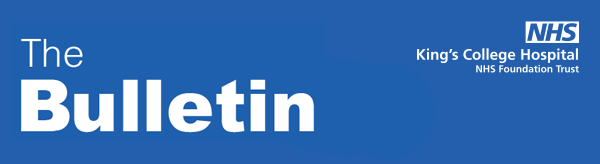 The Bulletin - Kings College Hospital NHS Foundation Trust