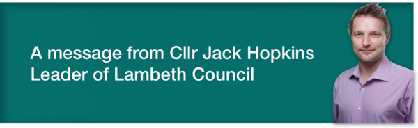 A message from Lambeth Council Leader Cllr Jack Hopkins 