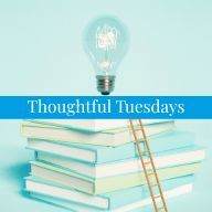Thoughtful Tuesdays