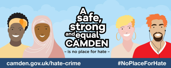Camden is no place for hate. If you need support go to camden.gov.uk/hate-crime