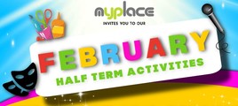 MyPlace February half term activities