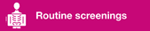 Routine screenings