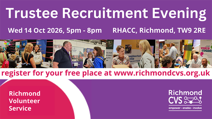Trustee Recruitment Evening. Wed 14th October 2026, 5pm-8pm. RHACC, Richmond, TW9 2RE. Register for your free place at www.richmondcvs.org.uk