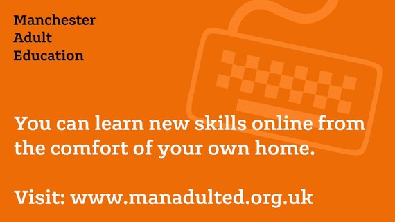You can learn new skills online from the comfort of your own home. Visit manadulted.org.uk