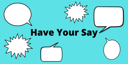 Have your say poster with speech bubbles
