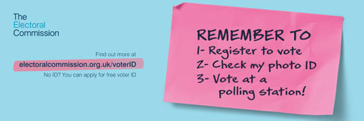 Remember to: register to vote, check my photo ID and vote at a polling station!