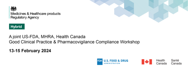 A joint US-FDA, MHRA, Health Canada Good Clinical Practice and Pharmacovigilance Workshop 