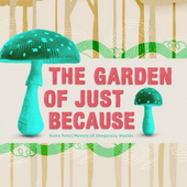 The Garden of Just Because