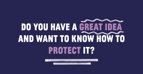 Do you have a great idea and want to know how to protect it?