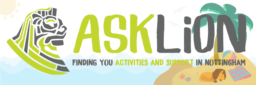 Banner: A lion sleeping on a beach with a ball and beach towel with text ASKLiON, Finding you activities and support in Nottingham