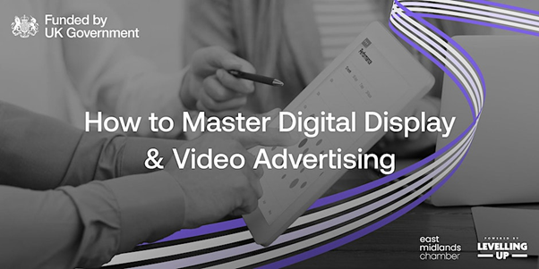 How to Master Digital Display & Video Advertising