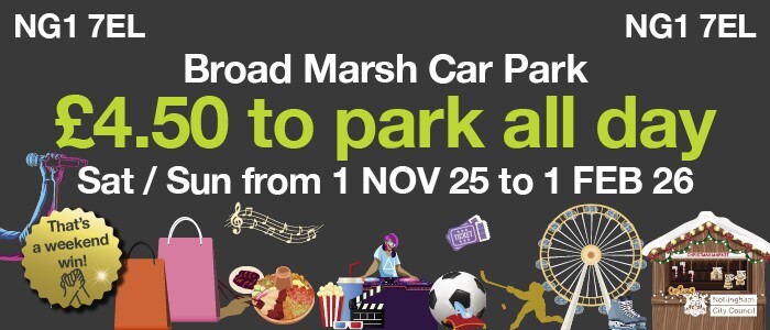Broad Marsh Car Park - 4 pounds fifty to park all day - Saturday / Sunday from 1 November 2025 to 1 February 2026 - NG1 7EL