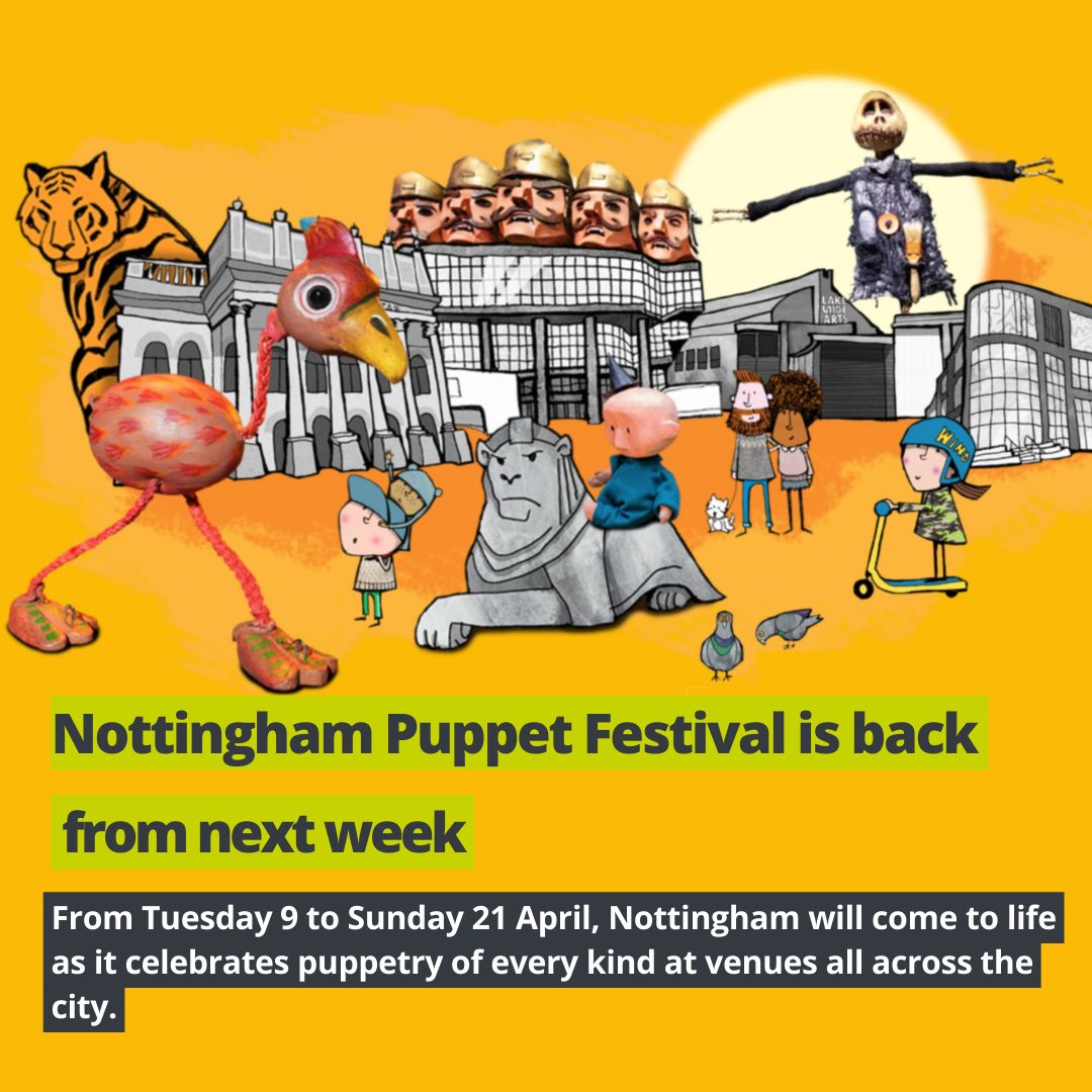 For the the Puppet Festival, Nottingham comes to life with puppetry of every kind in all corners of the city.