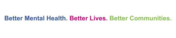 Better Mental Health. Better Lives. Better Communities. 