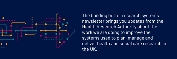 The building better research systems newsletter brings you updates from the Health Research Authority 
