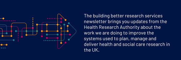 The building better research services newsletter brings you updates from the Health Research Authority