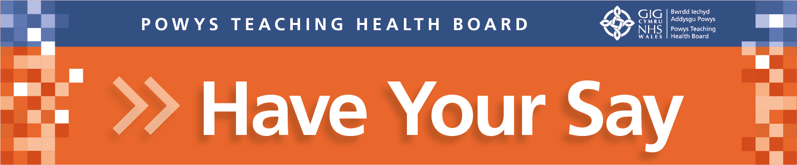 Powys Teaching Health Board - have your say banner