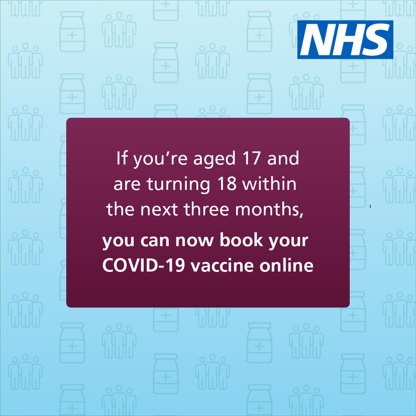 NHS - anyone turning 18 within the next 3 months can get their Covid vaccine