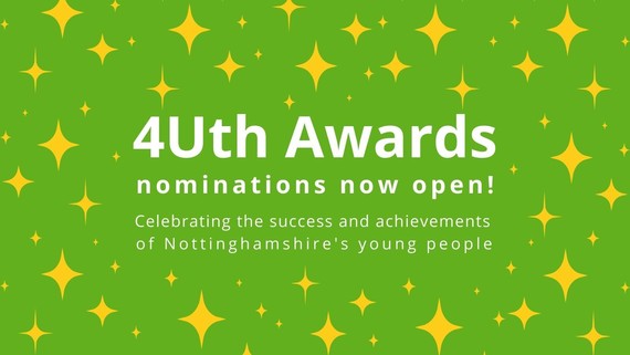 4Uth Awards nominations now open! Celebrating the success and achievements of Nottinghamshire's young people.