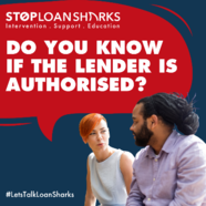 Stop loan sharks. Do you know if the lender is authorised? Let'sTalkLoanSharks