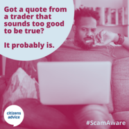 Got a quote from a trader that sounds too good to be true? It probably is. Citizens Advice #ScamAware