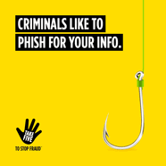 Criminals like to phish for your info. Make sure you don't get hooked.