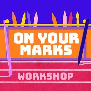 On your marks workshops