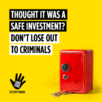 Thought it was a safe investment? Don't lose out to criminals.