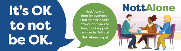 It's OK to not be OK. NottAlone is here for everyone. Find mental health advice and links to free, local support services in Notts at NottAlone.org.uk