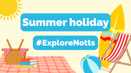 Summer holiday, #ExploreNotts.