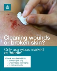 Only use sterile wipes to clean wounds or broken skin