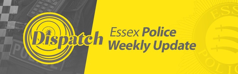 Dispatch - Essex Police Weekly Update